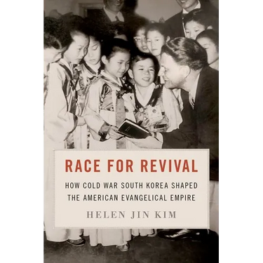 Race for Revival: How Cold War South Korea Shaped the American Evangelical Empire
