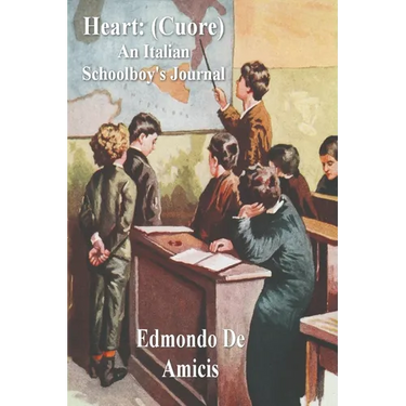 Heart: (Cuore) An Italian Schoolboy's Journal