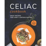 Celiac Cookbook: Enjoy recipes that don't contain gluten