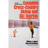 Complete Cross-Country Skiing and Ski Touring: Second Revised Edition