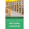 A Practical Guide to Dewey Decimal Classification