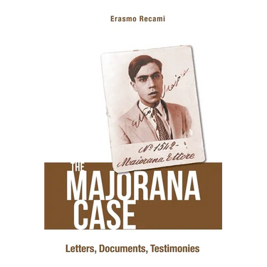 The Majorana Case: Letters, Documents, Testimonies: The: Letters