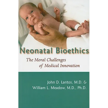 Neonatal Bioethics: The Moral Challenges of Medical Innovation