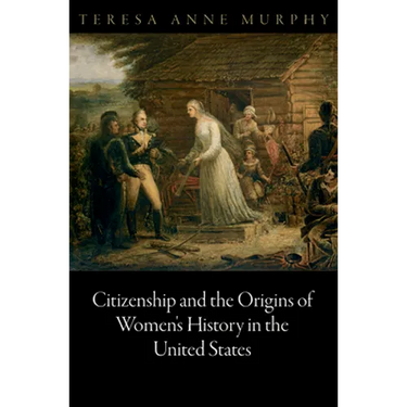 Citizenship and the Origins of Women's History in the United States