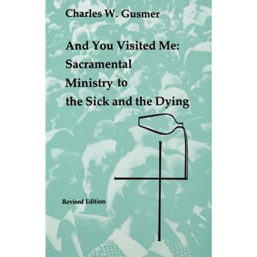And You Visited Me: Sacramental Ministry to the Sick