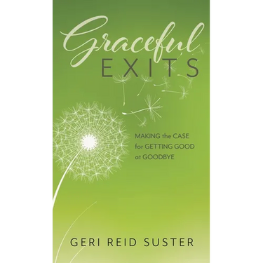 Graceful Exits: Making the Case for Getting Good at Goodbye