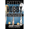 Rotten Hobby: A True Story of the Unspoken Epidemic Sweeping America