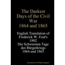 The Darkest Days of the Civil War, 1864 and 1865: English Translation of Frederick W. Fout's 1902 Die Schwersten Tage des Bürgerkriegs, 1864 - 1865
