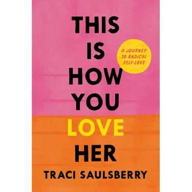 This Is How You Love Her: A Journey to Radical Self-Love