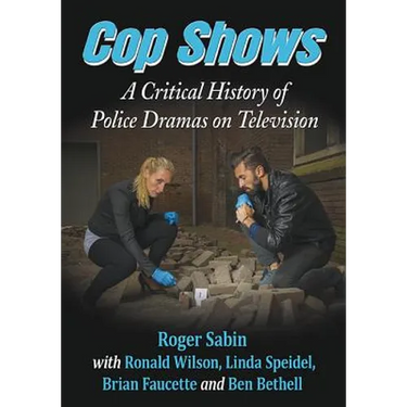Cop Shows: A Critical History of Police Dramas on Television