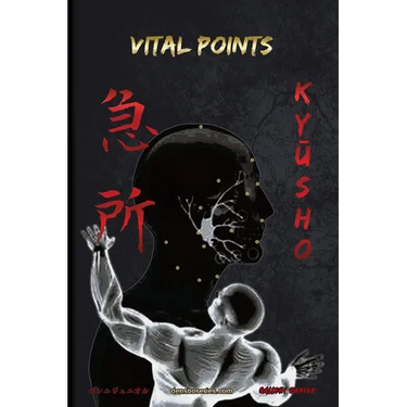 KyŪsho - Vital Points: Vital Points based on Koppō Jutsu and Ninjutsu