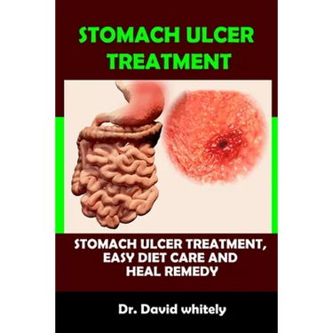 Stomach Ulcer Treatment: Stomach Ulcer Treatment, Easy Diet Care And Heal Remedy