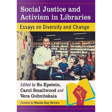 Social Justice and Activism in Libraries: Essays on Diversity and Change