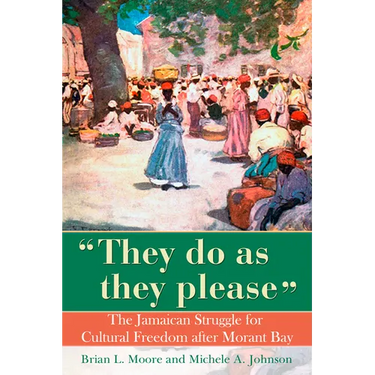 They Do as They Please: The Jamaican Struggle for Cultural Freedom After Morant Bay