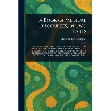 A Book of Medical Discourses, in Two Parts