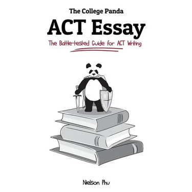 The College Panda's ACT Essay: The Battle-tested Guide for ACT Writing
