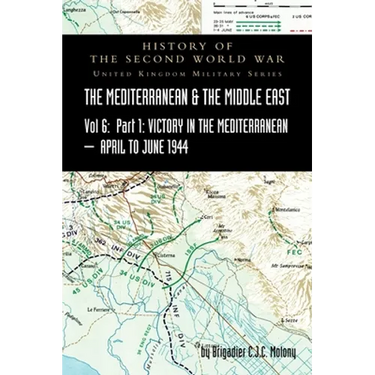 MEDITERRANEAN AND MIDDLE EAST VOLUME VI; Victory in the Mediterranean Part I, 1st April to 4th June1944. HISTORY OF THE SECOND WORLD WAR: United Kingd