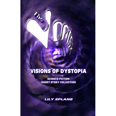 The Vortex: Visions of Dystopia: Science-Fiction Short Story Collection