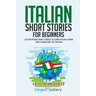 Italian Short Stories for Beginners: 20 Captivating Short Stories to Learn Italian & Grow Your Vocabulary the Fun Way!