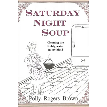 Saturday Night Soup: Cleaning the Refrigerator in my Mind