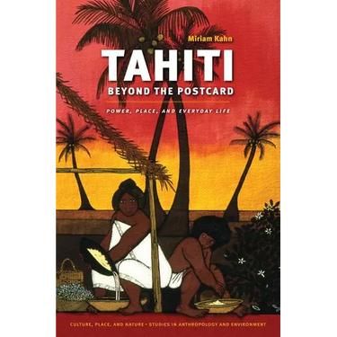 Tahiti Beyond the Postcard: Power, Place, and Everyday Life