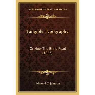 Tangible Typography: Or How The Blind Read (1853)