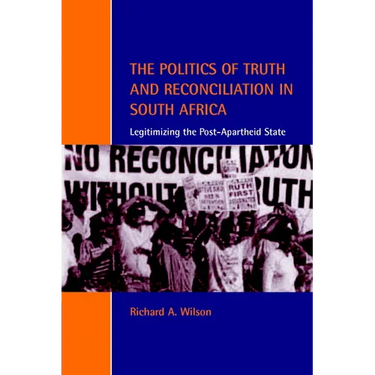 The Politics of Truth and Reconciliation in South Africa: Legitimizing the Post-Apartheid State