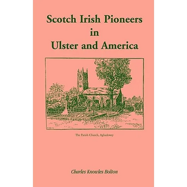 Scotch Irish Pioneers in Ulster and America