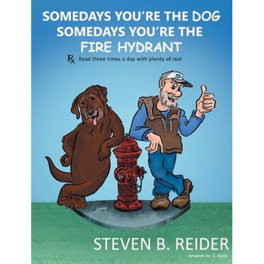 Somedays You're the Dog, Somedays You're the Fire Hydrant