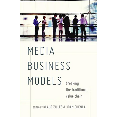 Media Business Models: Breaking the Traditional Value Chain