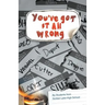 You've Got It All Wrong