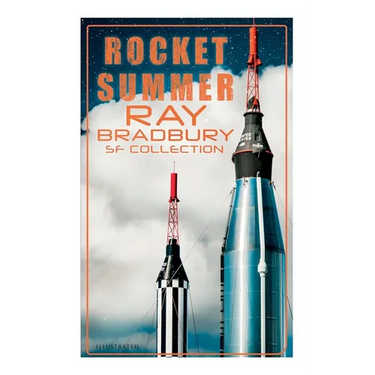 Rocket Summer: Ray Bradbury SF Collection (Illustrated): Space Stories: Jonah of the Jove-Run, Zero Hour, Rocket Summer, Lorelei of the Red Mist