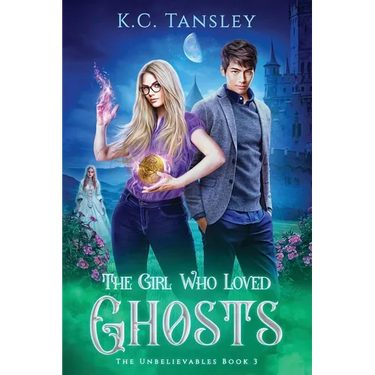 The Girl Who Loved Ghosts: The Unbelievables Book 3
