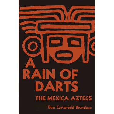 A Rain of Darts: The Mexica Aztecs