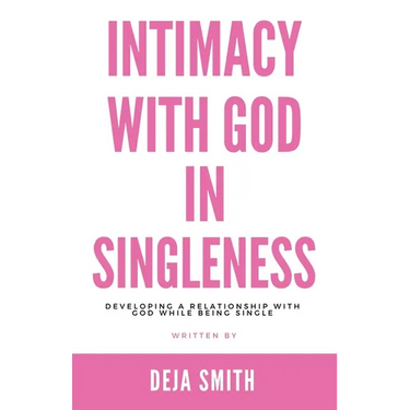Intimacy with God in Singleness: Developing a Relationship with God While Being Single