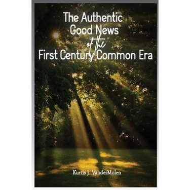 The Authentic Good News of The First Century Common Era