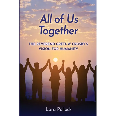 All of Us Together: The Reverend Greta W. Crosby's Vision for Humanity