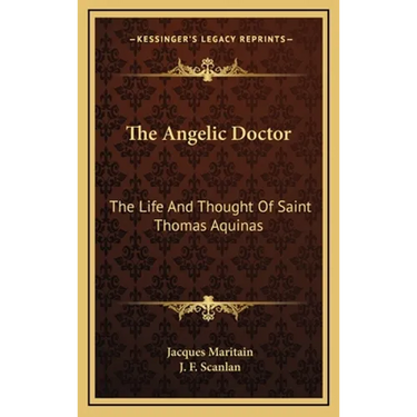 The Angelic Doctor: The Life And Thought Of Saint Thomas Aquinas