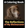The Reflections of My Weimaraner: A Coloring Book