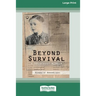 Beyond Survival: A Holocaust memoir (16pt Large Print Edition)