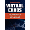 Virtual Chaos: Our Vulnerability to Cyber-Crime and How to Prevent It