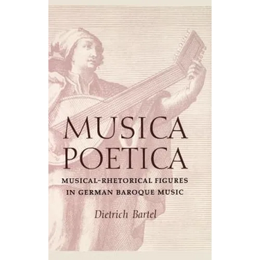 Musica Poetica: Musical-Rhetorical Figures in German Baroque Music