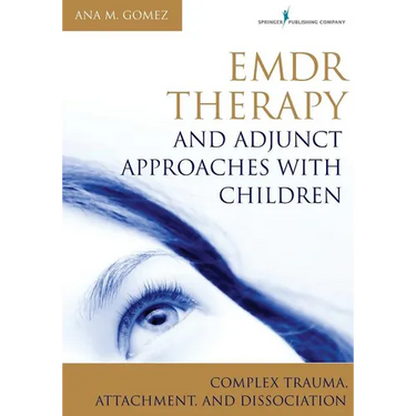 EMDR Therapy and Adjunct Approaches with Children: Complex Trauma, Attachment, and Dissociation