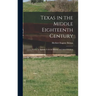 Texas in the Middle Eighteenth Century; Studies in Spanish Colonial History and Administration