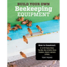 Build Your Own Beekeeping Equipment: How to Construct 8- & 10-Frame Hives; Top Bar, Nuc & Demo Hives; Feeders, Swarm Catchers & More