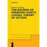 The Bounds of Freedom: Kant's Causal Theory of Action