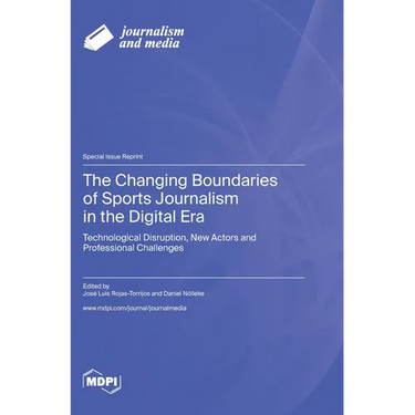 The Changing Boundaries of Sports Journalism in the Digital Era: Technological Disruption, New Actors and Professional Challenges