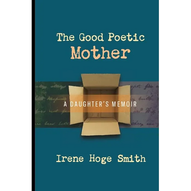 The Good Poetic Mother: A Daughter's Memoir