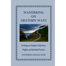 Wandering on Heathen Ways: Writings on Heathen Holy Ones, Wights, and Spiritual Practice