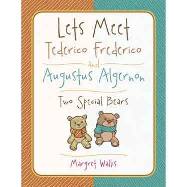 Lets Meet Tederico Frederico and Augustus Algernon: Two Special Bears
